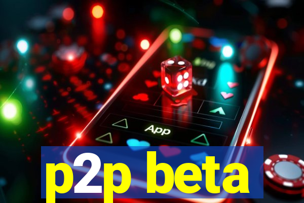 p2p beta